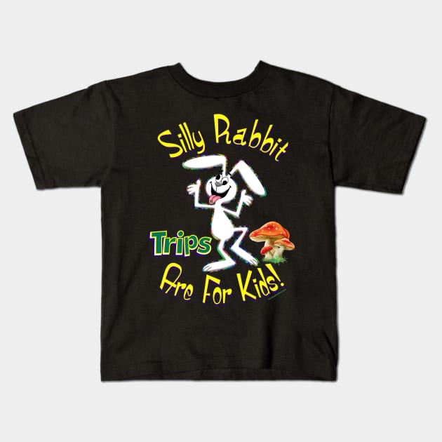 Silly Rabbit Trips are for Kids! Kids T-Shirt by RainingSpiders